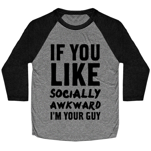 If You Like Socially Awkward I'm Your Guy Baseball Tee