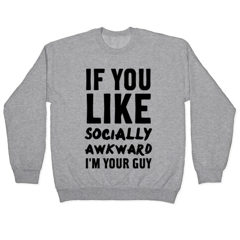 If You Like Socially Awkward I'm Your Guy Pullover