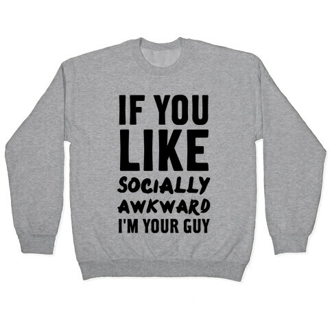 If You Like Socially Awkward I'm Your Guy Pullover