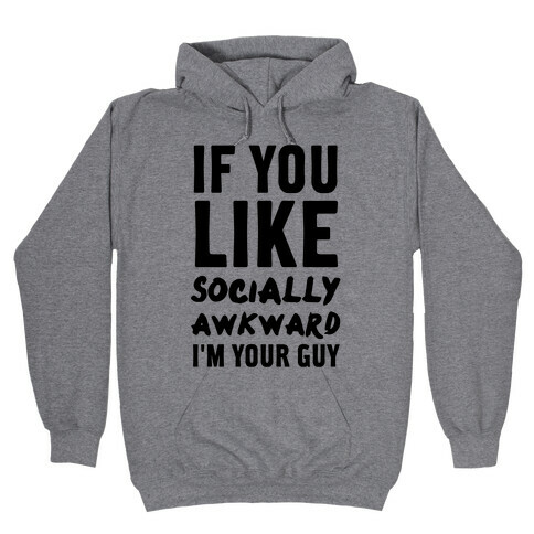 If You Like Socially Awkward I'm Your Guy Hooded Sweatshirt