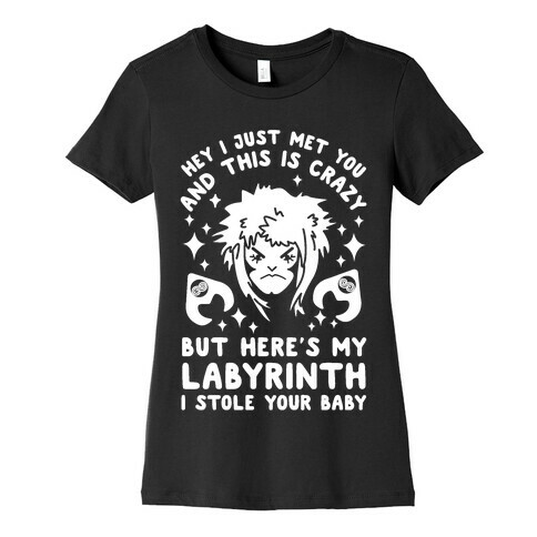 I Just Met You and This is Crazy But Here's my Labyrinth I Stole Your Baby Womens T-Shirt