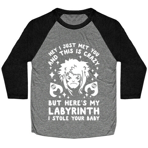 I Just Met You and This is Crazy But Here's my Labyrinth I Stole Your Baby Baseball Tee