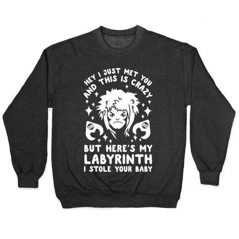 I Just Met You and This is Crazy But Here's my Labyrinth I Stole Your Baby Pullover
