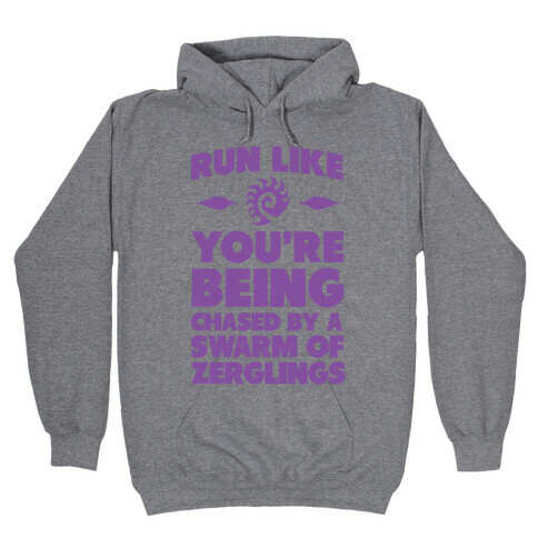 Run Like Your Being Chased By a Swarm of Zerglings Hooded Sweatshirt