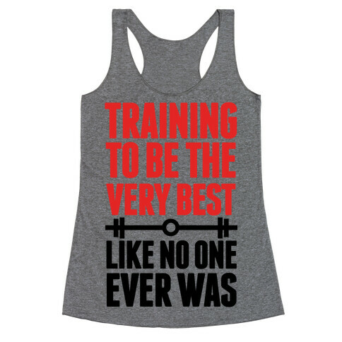 Training to be the Very Best Like No One Ever Was Racerback Tank Top