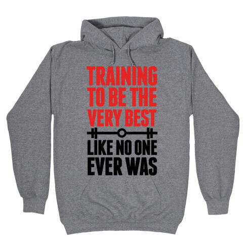 Training to be the Very Best Like No One Ever Was Hooded Sweatshirt