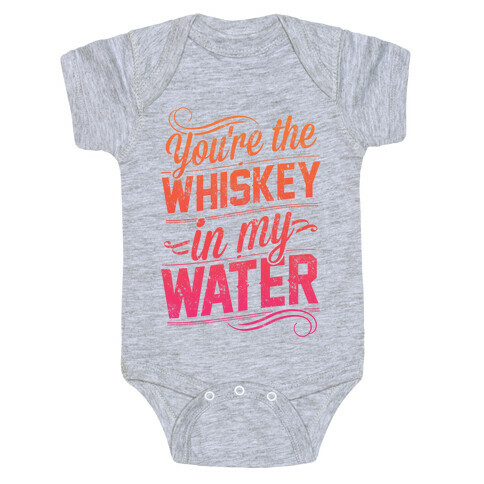 You're The Whiskey In My Water Baby One-Piece