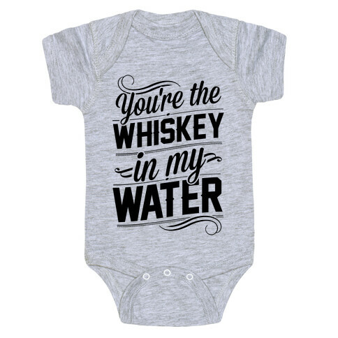 You're The Whiskey In My Water Baby One-Piece