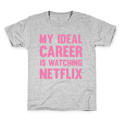 My Ideal Career Is Watching Netflix Kids T-Shirt