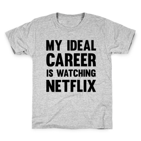 My Ideal Career Is Watching Netflix Kids T-Shirt