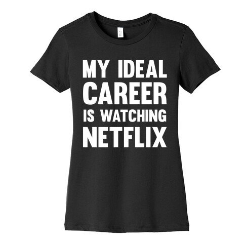 My Ideal Career Is Watching Netflix Womens T-Shirt