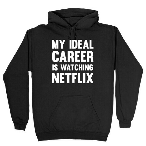 My Ideal Career Is Watching Netflix Hooded Sweatshirt