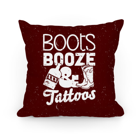 Boots Booze And Tattoos Pillow