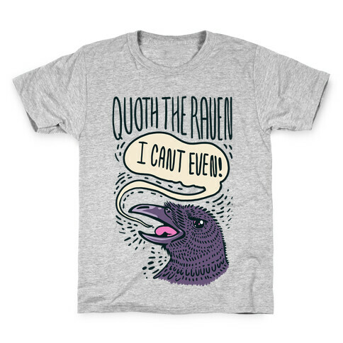 Quoth The Raven, "I Can't Even" Kids T-Shirt