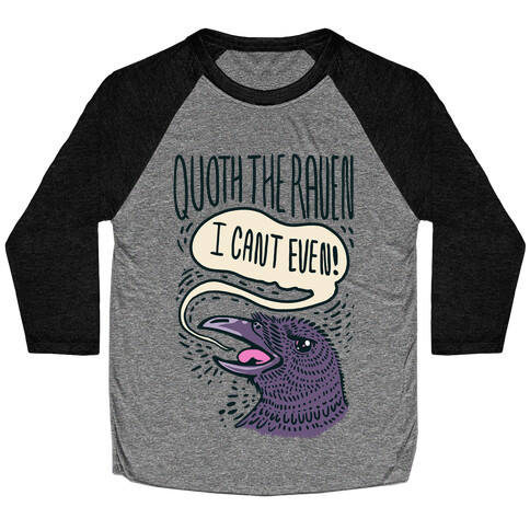 Quoth The Raven, "I Can't Even" Baseball Tee