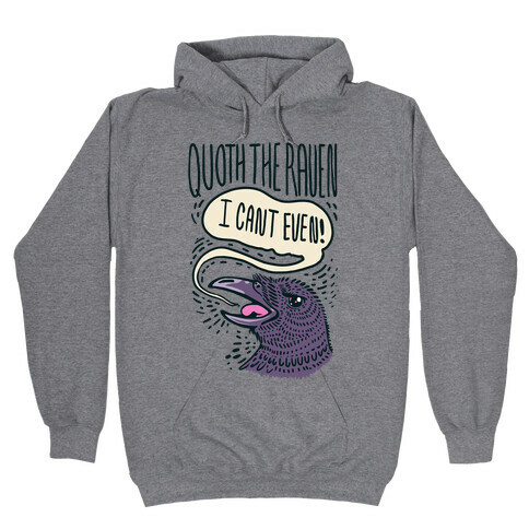 Quoth The Raven, "I Can't Even" Hooded Sweatshirt