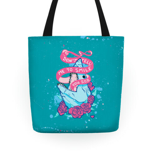 Don't Tell Me To Smile, You S.O.B. tote Tote
