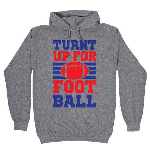 Turnt Up For Football Hooded Sweatshirt