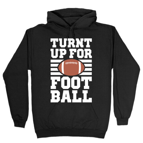 Turnt Up For Football Hooded Sweatshirt