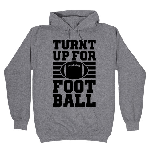 Turnt Up For Football Hooded Sweatshirt