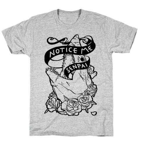 Notice Me Senpai T-Shirt