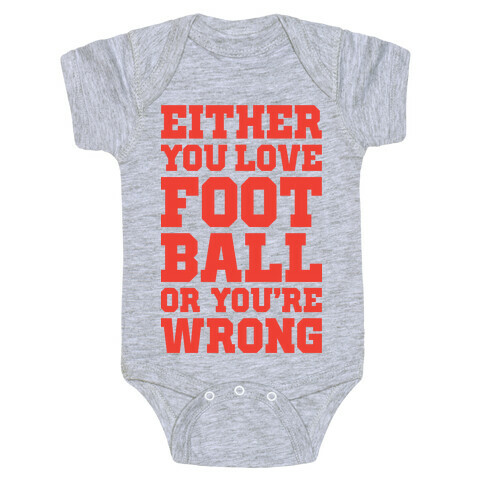 Either You Love Football Or You're Wrong Baby One-Piece