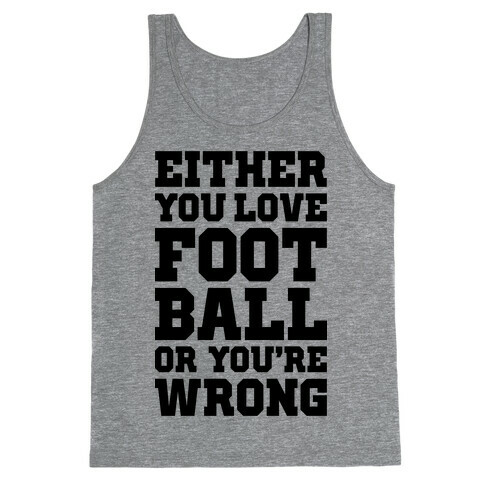Either You Love Football Or You're Wrong Tank Top