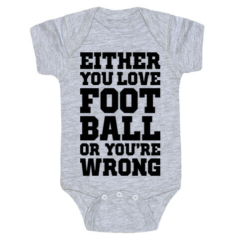 Either You Love Football Or You're Wrong Baby One-Piece