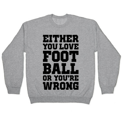 Either You Love Football Or You're Wrong Pullover