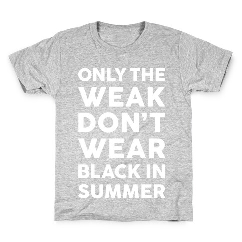 Only The Weak Don't Wear Black In Summer Kids T-Shirt