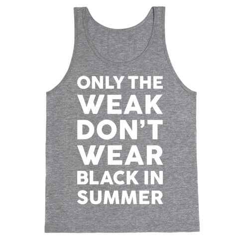 Only The Weak Don't Wear Black In Summer Tank Top