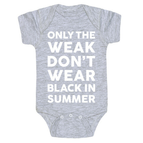 Only The Weak Don't Wear Black In Summer Baby One-Piece