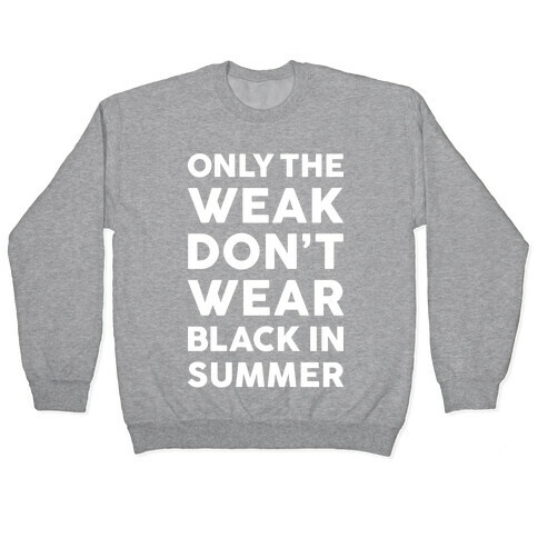 Only The Weak Don't Wear Black In Summer Pullover