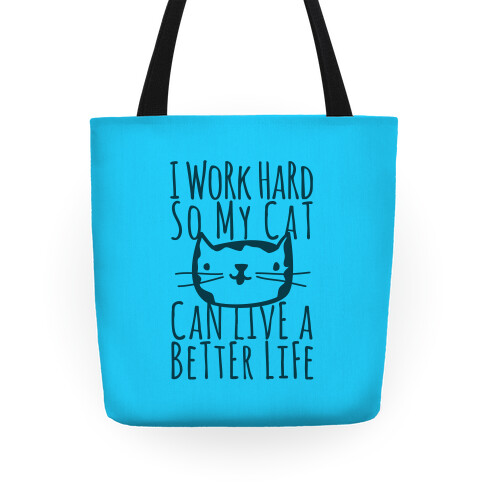 I Work Hard So My Cat Can Live A Better Life Tote