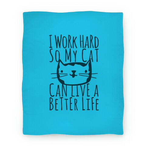 I Work Hard So My Cat Can Live A Better Life Blanket