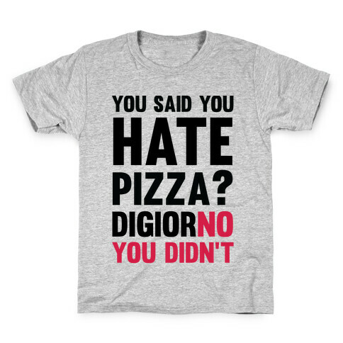 You Said You Hate Pizza? DiGiorNO You Didn't Kids T-Shirt