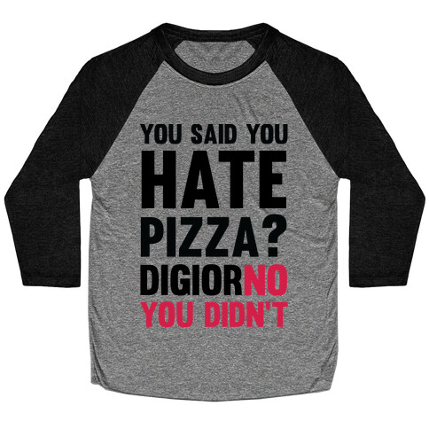 You Said You Hate Pizza? DiGiorNO You Didn't Baseball Tee