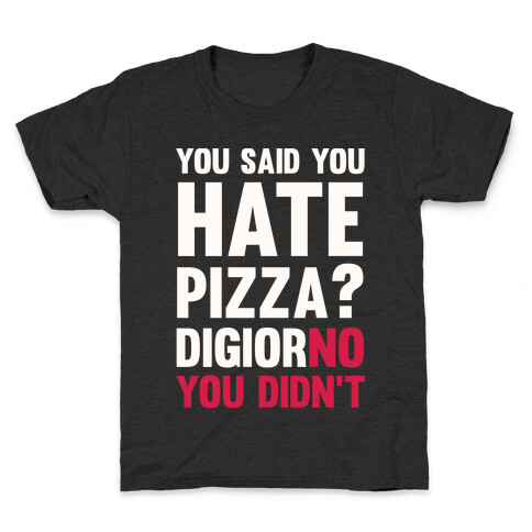 You Said You Hate Pizza? DiGiorNO You Didn't Kids T-Shirt