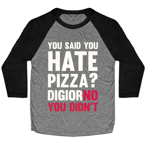 You Said You Hate Pizza? DiGiorNO You Didn't Baseball Tee