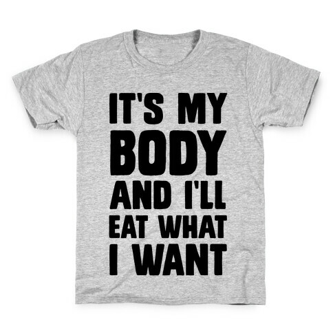 It's My Body And I'll Eat What I Want Kids T-Shirt