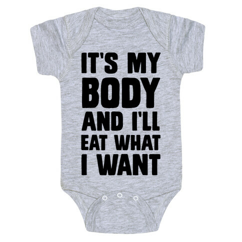 It's My Body And I'll Eat What I Want Baby One-Piece