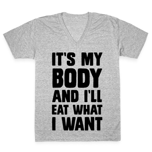 It's My Body And I'll Eat What I Want V-Neck Tee Shirt