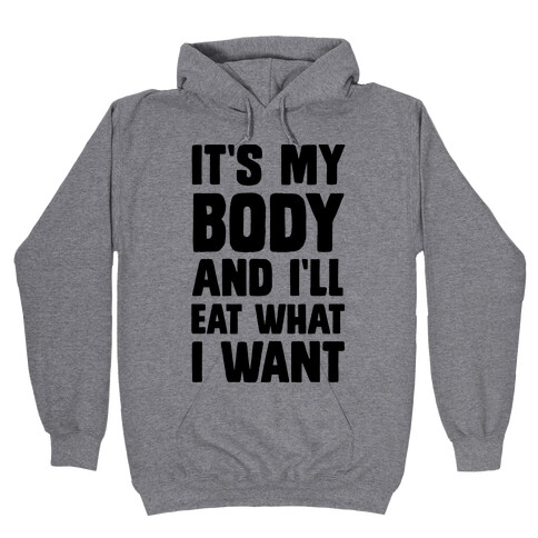 It's My Body And I'll Eat What I Want Hooded Sweatshirt