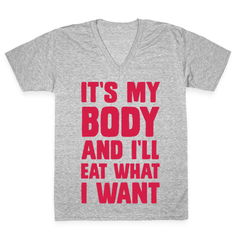 It's My Body And I'll Eat What I Want V-Neck Tee Shirt