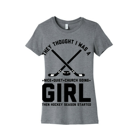 They Thought I Was A Nice Quiet Church Going Girl Then Hockey Season Started Womens T-Shirt