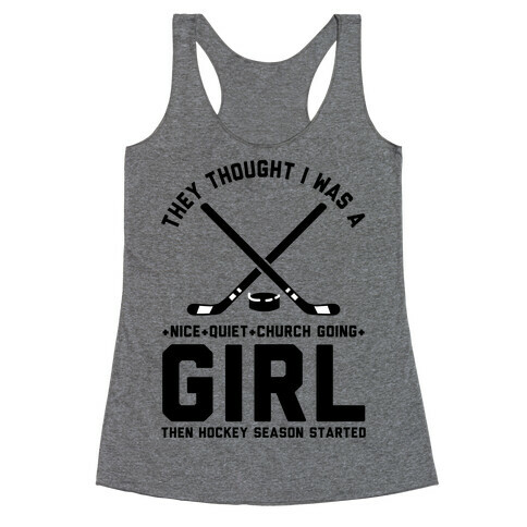 They Thought I Was A Nice Quiet Church Going Girl Then Hockey Season Started Racerback Tank Top
