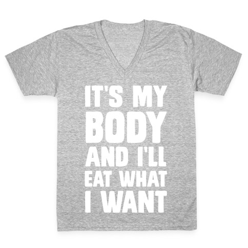 It's My Body And I'll Eat What I Want V-Neck Tee Shirt