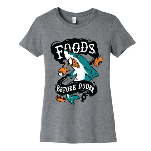 Foods Before Dudes Womens T-Shirt