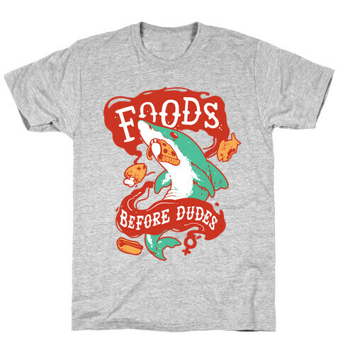Foods Before Dudes T-Shirt