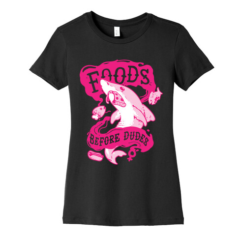 Foods Before Dudes Womens T-Shirt